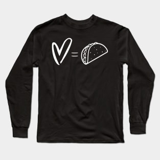 Love Equals Tacos Long Sleeve T-Shirt